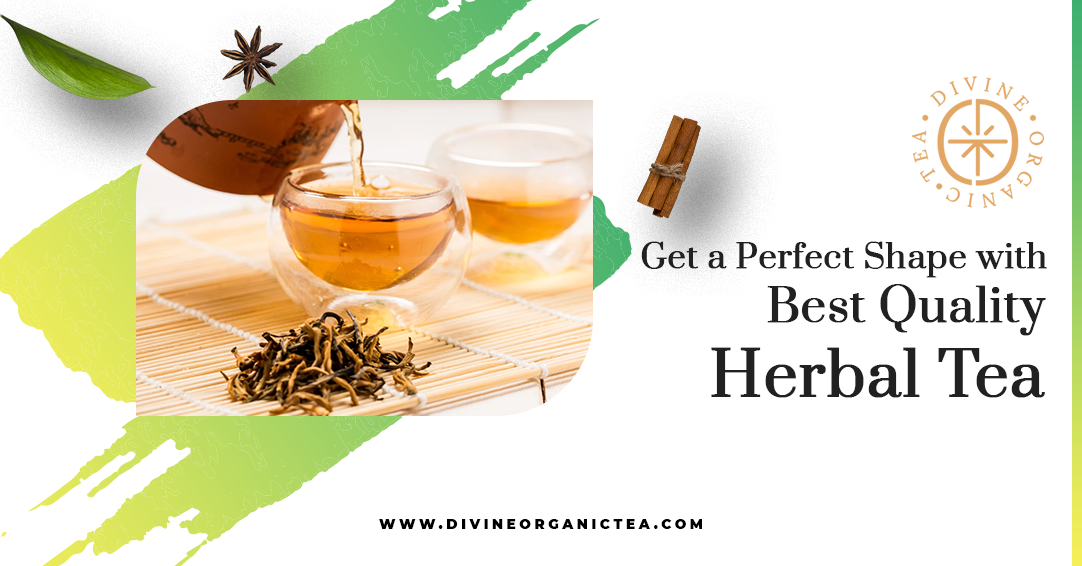 Get a Perfect Shape with Best Quality Herbal Tea